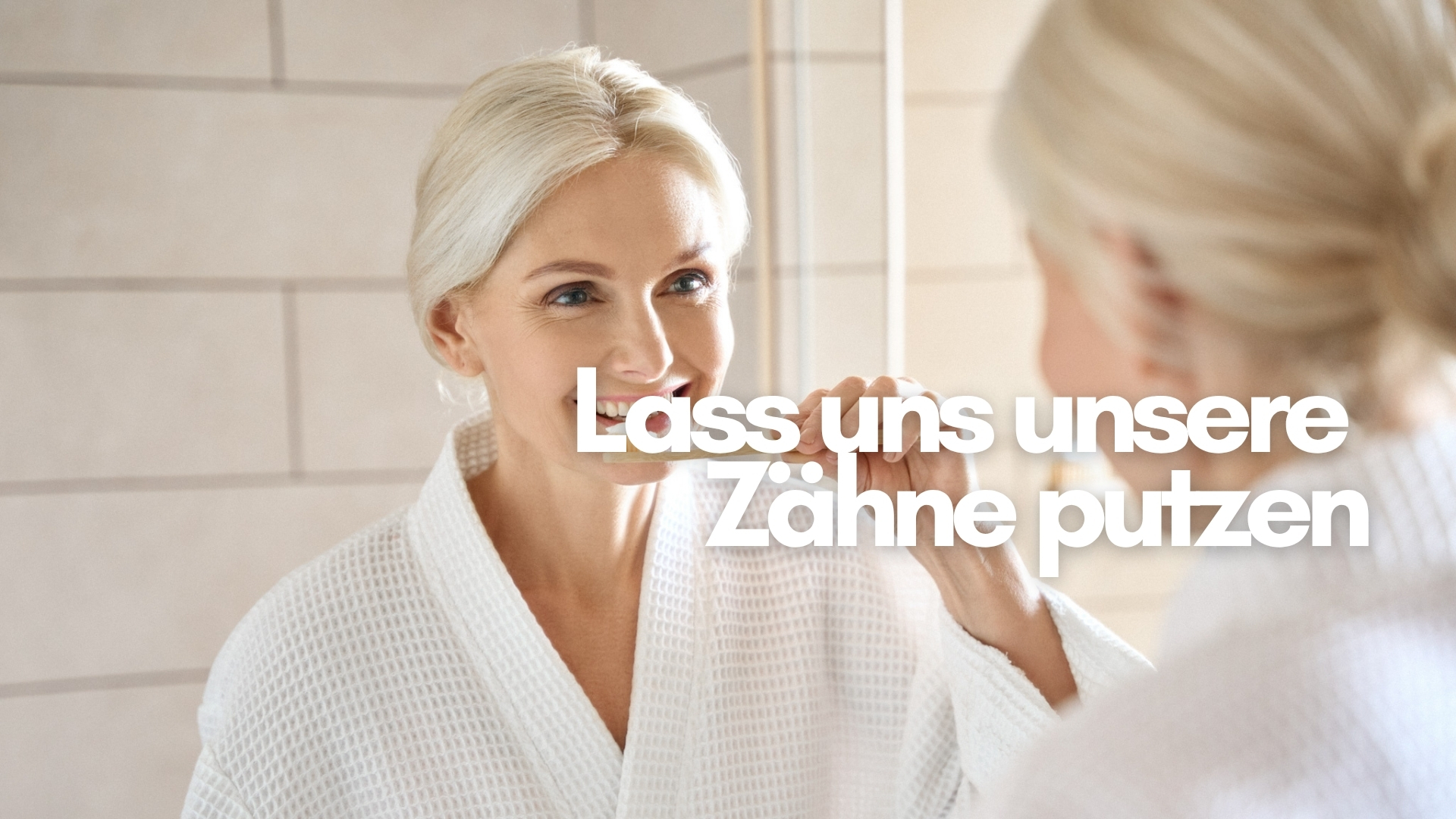 Lass uns unsere Zähne putzen